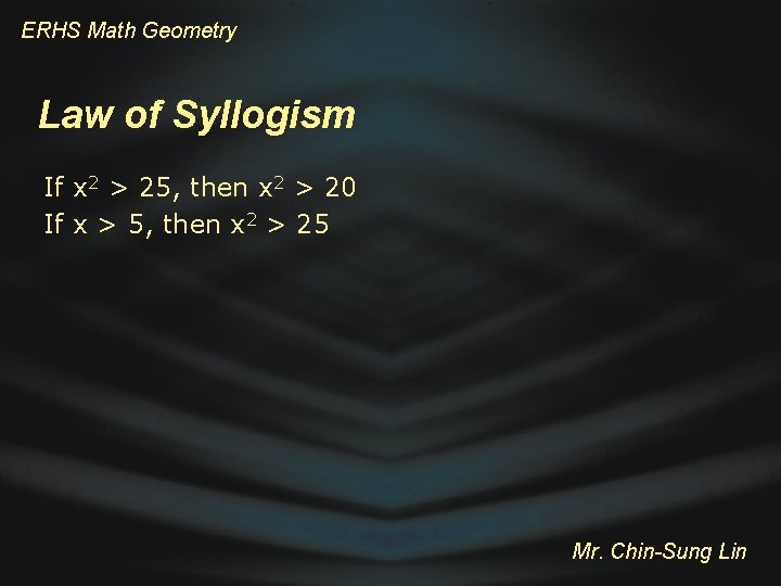 ERHS Math Geometry Law of Syllogism If x 2 > 25, then x 2
