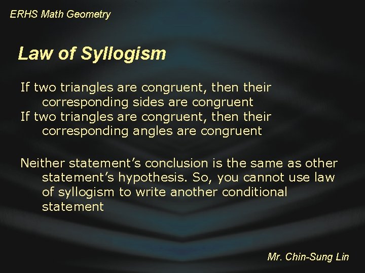 ERHS Math Geometry Law of Syllogism If two triangles are congruent, then their corresponding