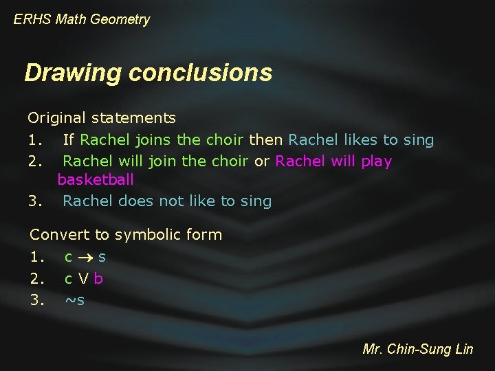 ERHS Math Geometry Drawing conclusions Original statements 1. If Rachel joins the choir then