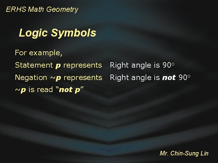 ERHS Math Geometry Logic Symbols For example, Statement p represents Right angle is 90