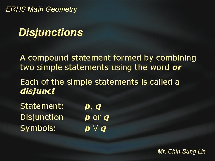 ERHS Math Geometry Disjunctions A compound statement formed by combining two simple statements using