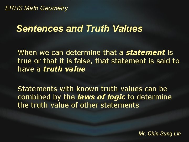 ERHS Math Geometry Sentences and Truth Values When we can determine that a statement