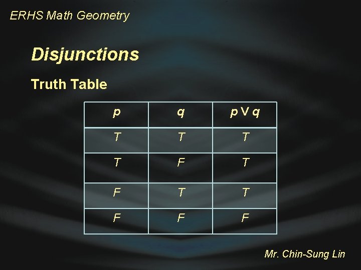 ERHS Math Geometry Disjunctions Truth Table p q p. Vq T T F F