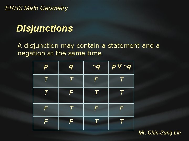 ERHS Math Geometry Disjunctions A disjunction may contain a statement and a negation at