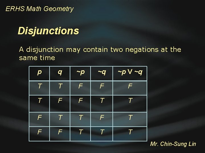 ERHS Math Geometry Disjunctions A disjunction may contain two negations at the same time