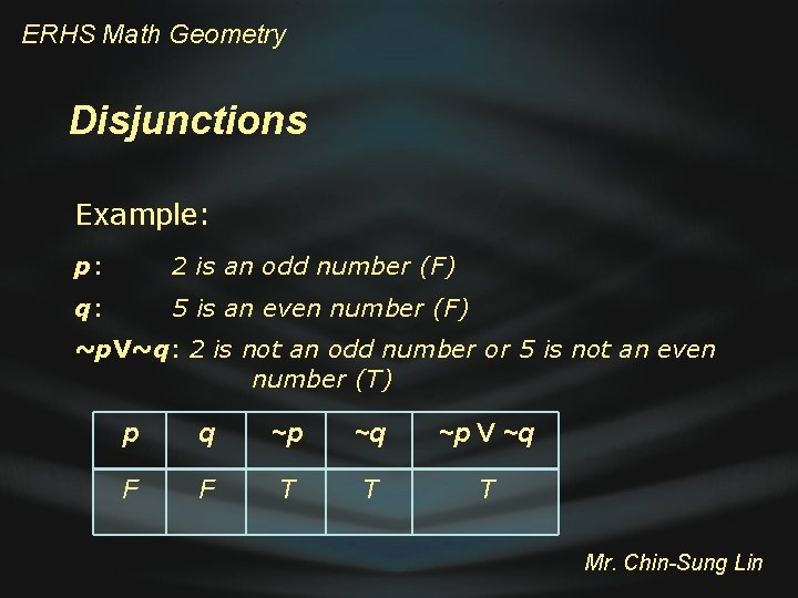 ERHS Math Geometry Disjunctions Example: p: 2 is an odd number (F) q: 5