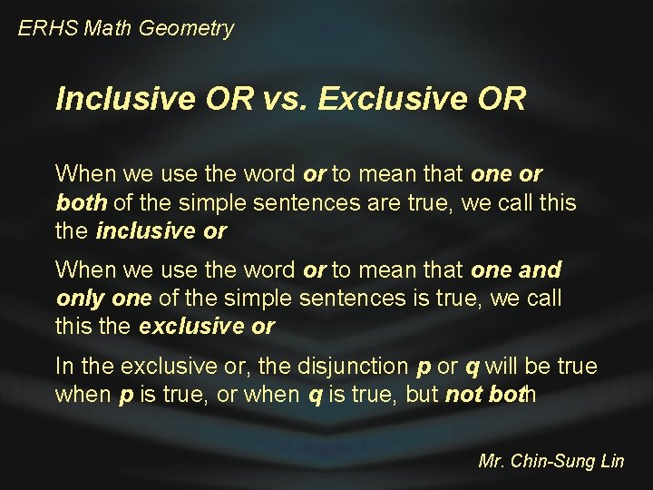 ERHS Math Geometry Inclusive OR vs. Exclusive OR When we use the word or