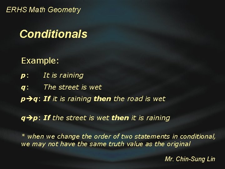 ERHS Math Geometry Conditionals Example: p: It is raining q: The street is wet