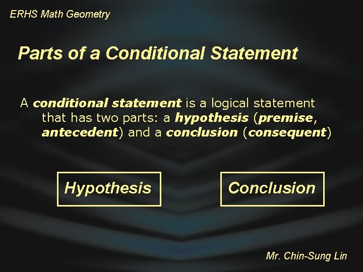 ERHS Math Geometry Parts of a Conditional Statement A conditional statement is a logical