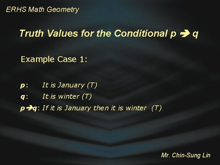 ERHS Math Geometry Truth Values for the Conditional p q Example Case 1: p: