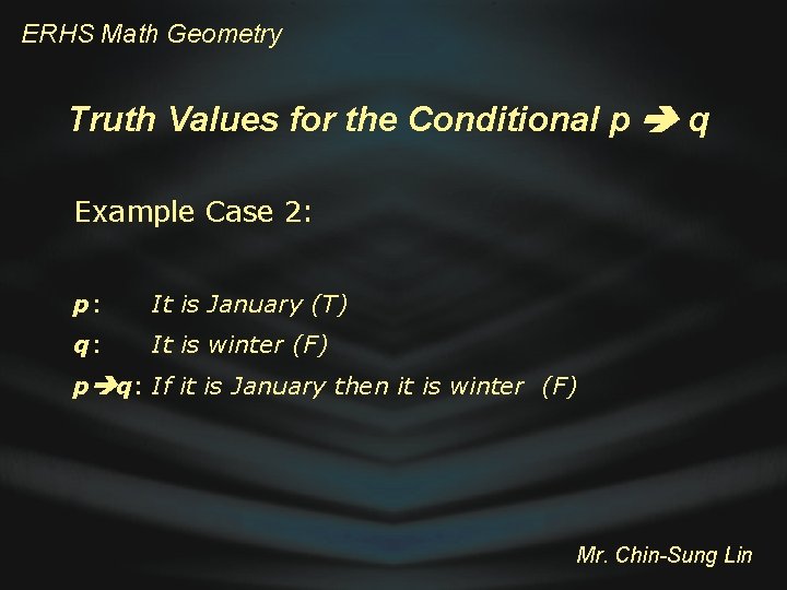 ERHS Math Geometry Truth Values for the Conditional p q Example Case 2: p: