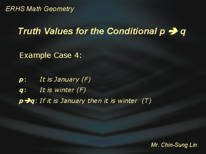 ERHS Math Geometry Truth Values for the Conditional p q Example Case 4: p: