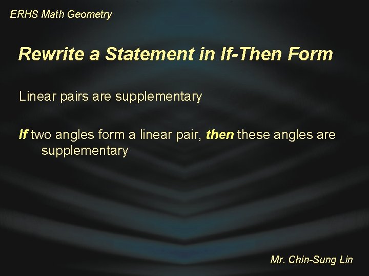 ERHS Math Geometry Rewrite a Statement in If-Then Form Linear pairs are supplementary If