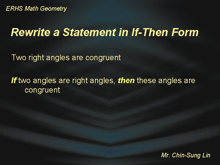 ERHS Math Geometry Rewrite a Statement in If-Then Form Two right angles are congruent