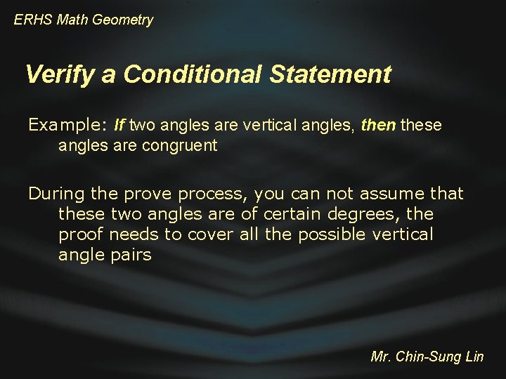 ERHS Math Geometry Verify a Conditional Statement Example: If two angles are vertical angles,