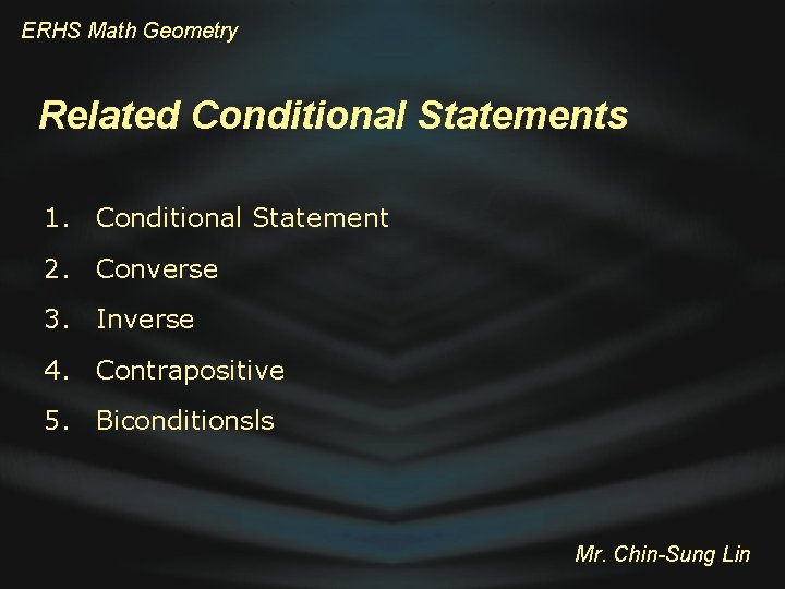 ERHS Math Geometry Related Conditional Statements 1. Conditional Statement 2. Converse 3. Inverse 4.