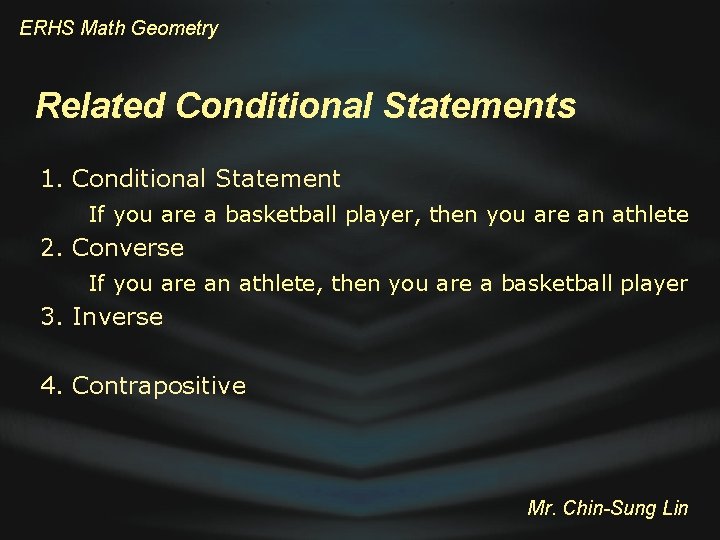 ERHS Math Geometry Related Conditional Statements 1. Conditional Statement If you are a basketball