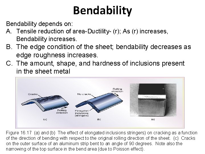 Bendability depends on: A. Tensile reduction of area-Ductility- (r); As (r) increases, Bendability increases.