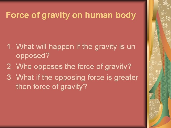 Force of gravity on human body 1. What will happen if the gravity is