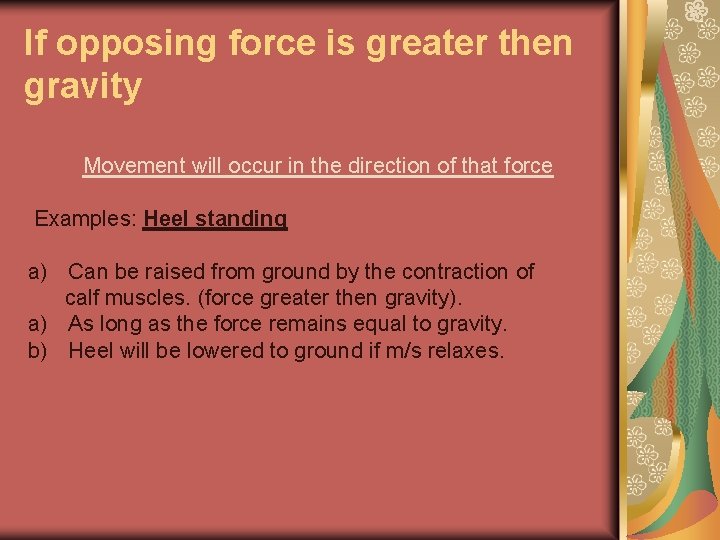 If opposing force is greater then gravity Movement will occur in the direction of