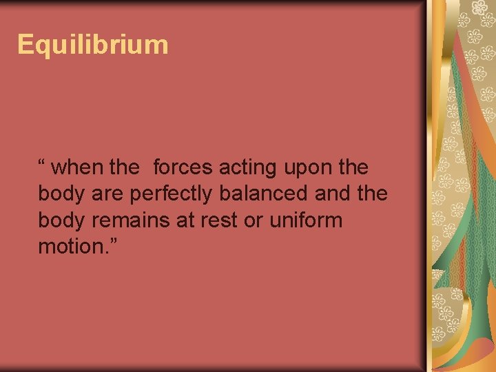 Equilibrium “ when the forces acting upon the body are perfectly balanced and the