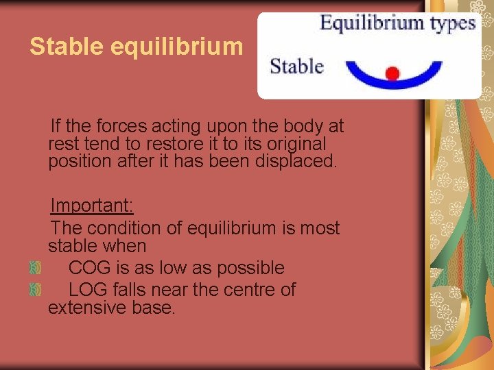 Stable equilibrium If the forces acting upon the body at rest tend to restore