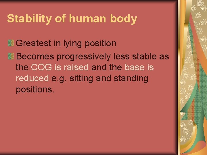 Stability of human body Greatest in lying position Becomes progressively less stable as the