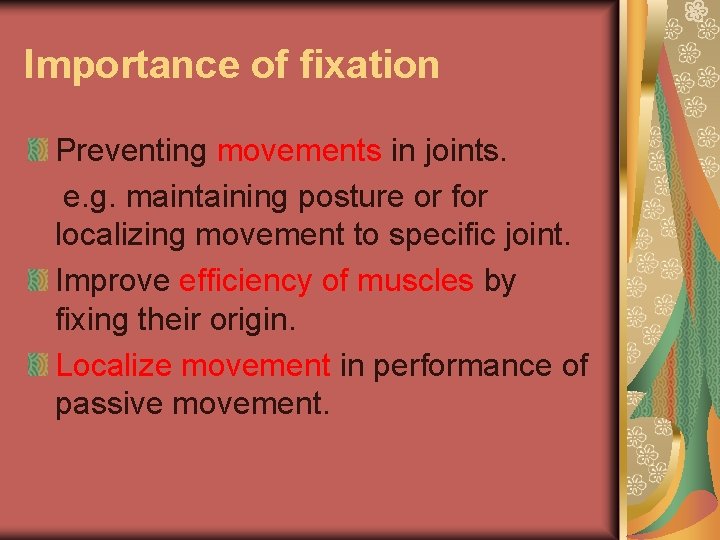 Importance of fixation Preventing movements in joints. e. g. maintaining posture or for localizing