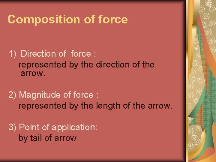 Composition of force 1) Direction of force : represented by the direction of the