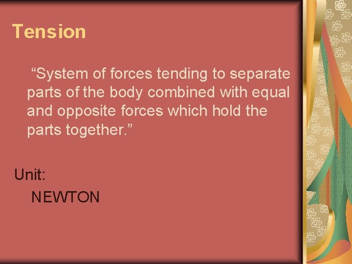 Tension “System of forces tending to separate parts of the body combined with equal