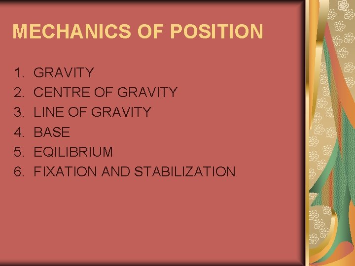 MECHANICS OF POSITION 1. 2. 3. 4. 5. 6. GRAVITY CENTRE OF GRAVITY LINE