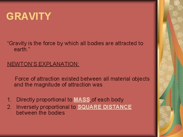 GRAVITY “Gravity is the force by which all bodies are attracted to earth. ”