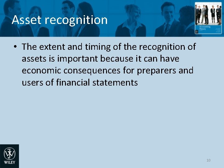 Asset recognition • The extent and timing of the recognition of assets is important