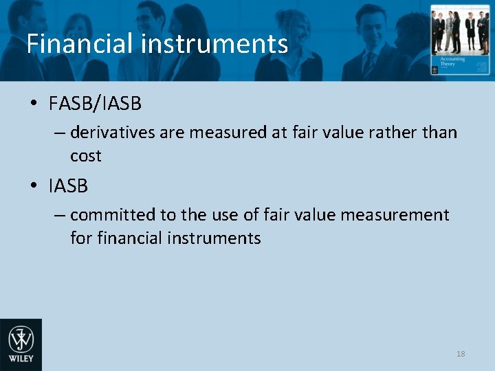 Financial instruments • FASB/IASB – derivatives are measured at fair value rather than cost