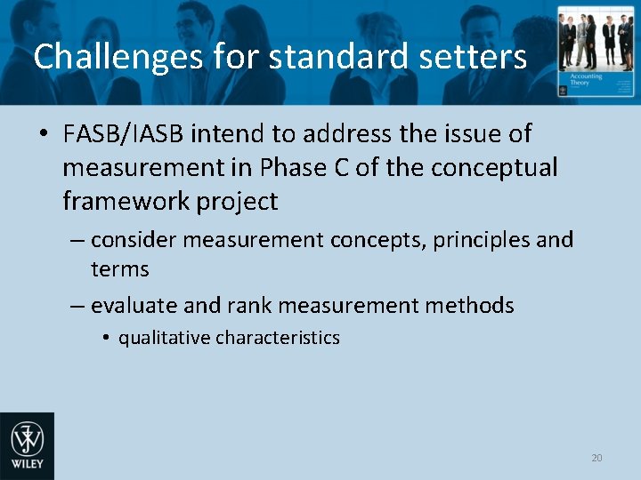 Challenges for standard setters • FASB/IASB intend to address the issue of measurement in
