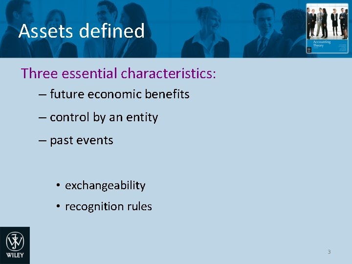 Assets defined Three essential characteristics: – future economic benefits – control by an entity