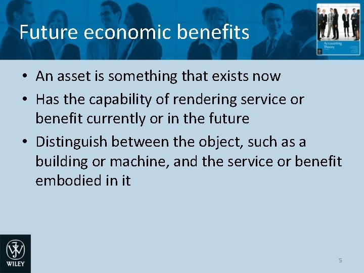 Future economic benefits • An asset is something that exists now • Has the