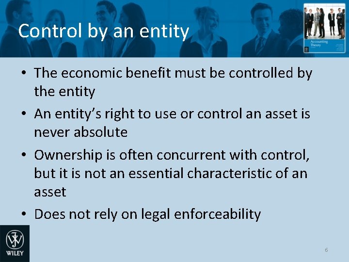 Control by an entity • The economic benefit must be controlled by the entity