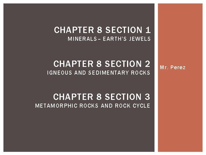 CHAPTER 8 SECTION 1 MINERALS– EARTH’S JEWELS CHAPTER 8 SECTION 2 IGNEOUS AND SEDIMENTARY