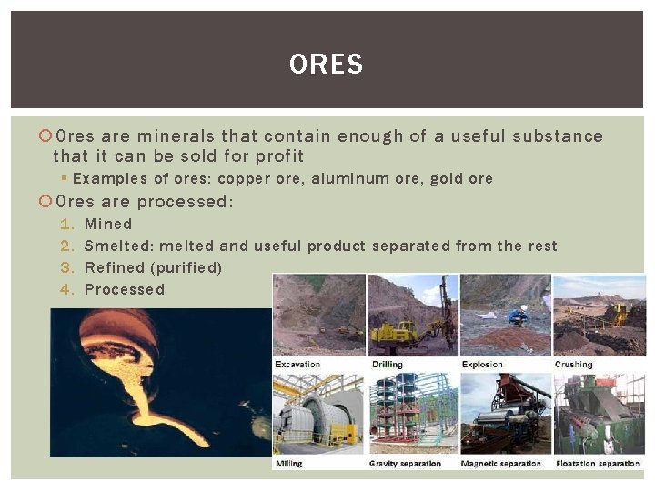 ORES Ores are minerals that contain enough of a useful substance that it can
