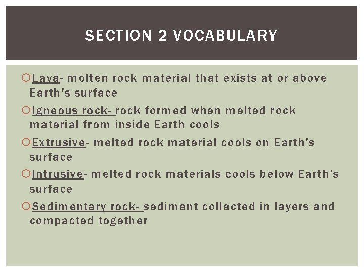 SECTION 2 VOCABULARY Lava- molten rock material that exists at or above Earth’s surface