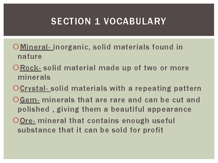 SECTION 1 VOCABULARY Mineral- inorganic, solid materials found in nature Rock- solid material made