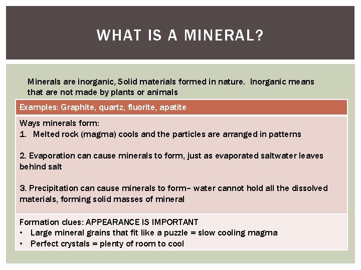 WHAT IS A MINERAL? Minerals are inorganic, Solid materials formed in nature. Inorganic means
