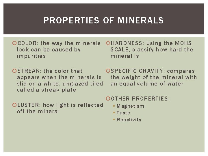 PROPERTIES OF MINERALS COLOR: the way the minerals HARDNESS: Using the MOHS SCALE, classify