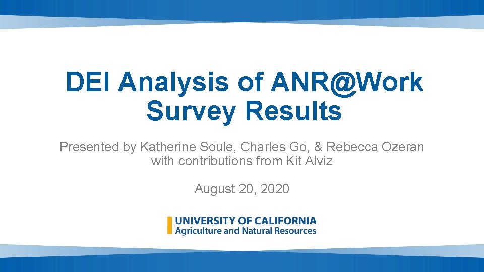 DEI Analysis of ANR@Work Survey Results Presented by Katherine Soule, Charles Go, & Rebecca