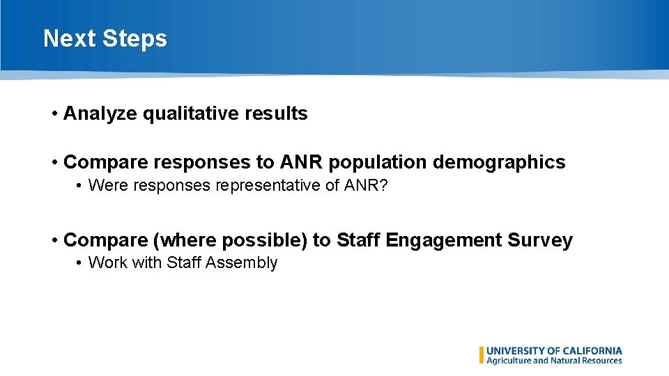 Next Steps • Analyze qualitative results • Compare responses to ANR population demographics •