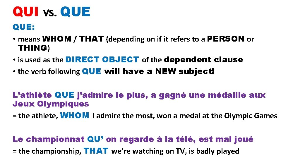 QUI vs. QUE: • means WHOM / THAT (depending on if it refers to