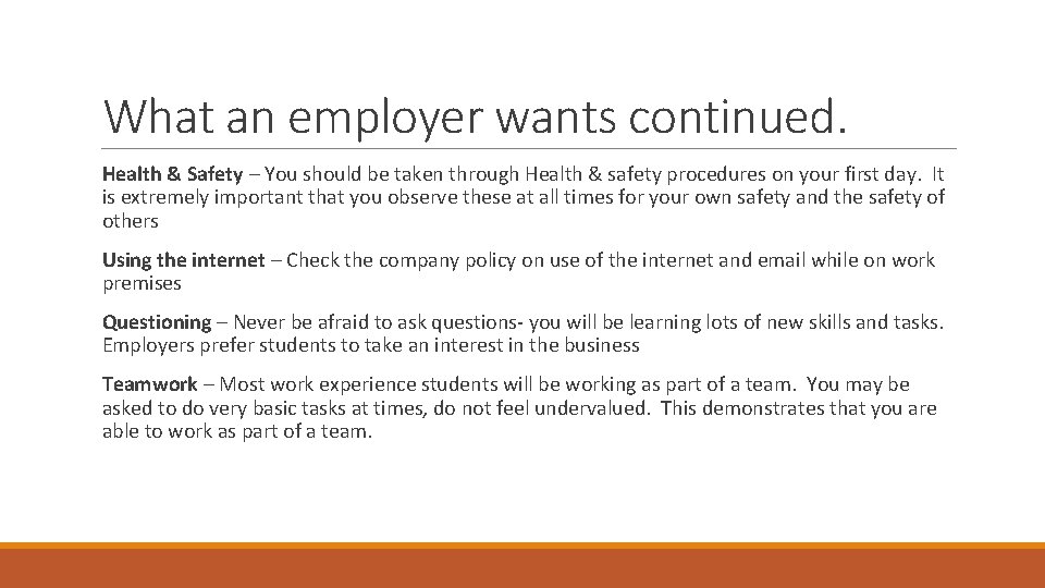 What an employer wants continued. Health & Safety – You should be taken through