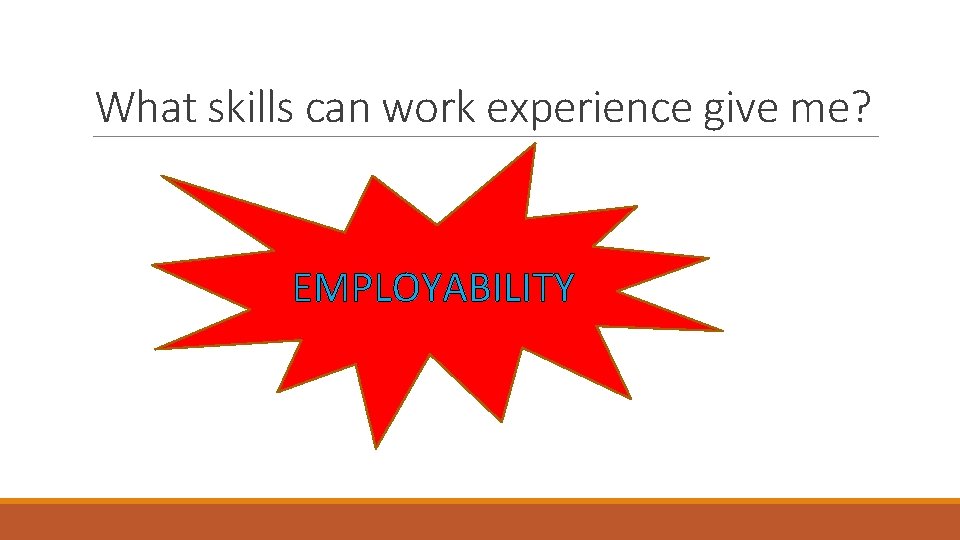 What skills can work experience give me? EMPLOYABILITY 