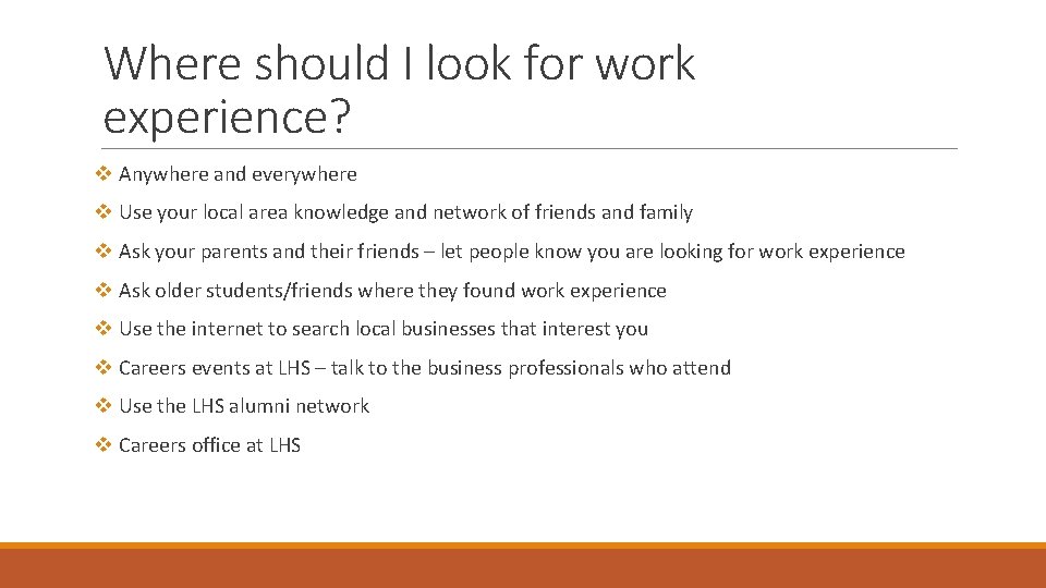 Where should I look for work experience? v Anywhere and everywhere v Use your
